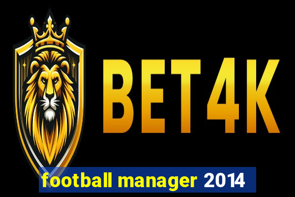 football manager 2014